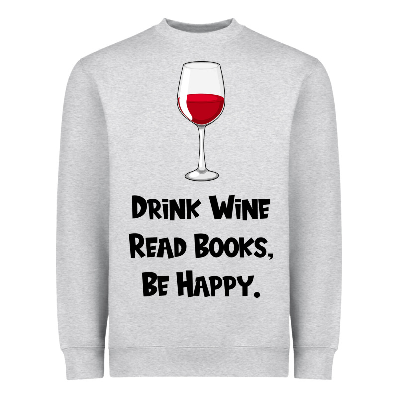 Drink Wine, Read Books, Be Happy Heavyweight Sweatshirt by Bettercallsaul | Teevron