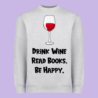 Drink Wine, Read Books, Be Happy Heavyweight Sweatshirt Designed By Bettercallsaul