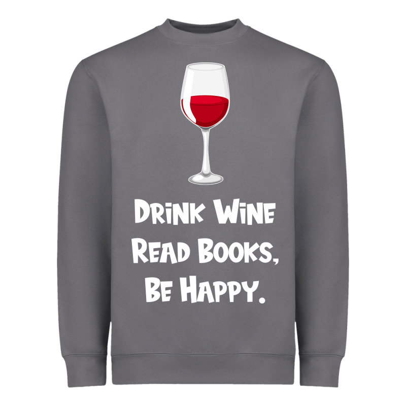 Drink Wine, Read Books, Be Happy Heavyweight Sweatshirt by Bettercallsaul | Teevron