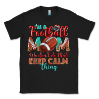 Black I'm a Football mom we don't do that keep calm Classic Tee - BundleAndBundleShop