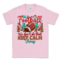 Bubblegum Pink I'm a Football mom we don't do that keep calm Classic Tee - BundleAndBundleShop