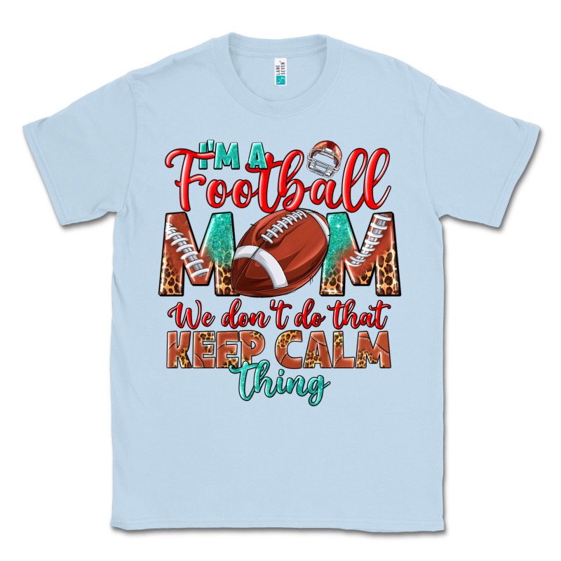 I'm A Football Mom We Don't Do That Keep Calm Classic Tee by BundleAndBundleShop | Teevron