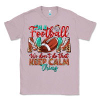 Lilac I'm a Football mom we don't do that keep calm Classic Tee - BundleAndBundleShop