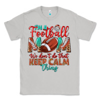 Moon Dust I'm a Football mom we don't do that keep calm Classic Tee - BundleAndBundleShop