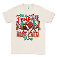 Natural I'm a Football mom we don't do that keep calm Classic Tee - BundleAndBundleShop