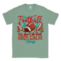 Sage I'm a Football mom we don't do that keep calm Classic Tee - BundleAndBundleShop