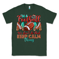 Sports Green I'm a Football mom we don't do that keep calm Classic Tee - BundleAndBundleShop