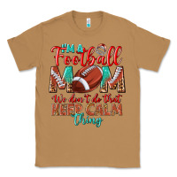 Toasted Coconut I'm a Football mom we don't do that keep calm Classic Tee - BundleAndBundleShop