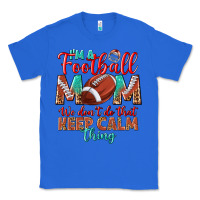 True Royal I'm a Football mom we don't do that keep calm Classic Tee - BundleAndBundleShop