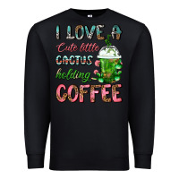 Black I Love A Cute Little Cactus Holding Coffee Premium Sweatshirt - FaDigitalArtStudio