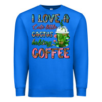 True Royal I Love A Cute Little Cactus Holding Coffee Premium Sweatshirt - FaDigitalArtStudio
