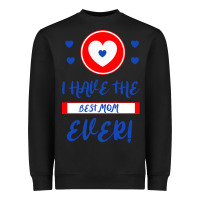 Black I Have The Best Mom Ever Heavyweight Sweatshirt - Bettercallsaul