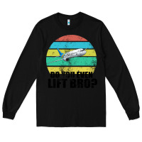 Black Do You Even Lift Bro Long Sleeve Tee - Bettercallsaul