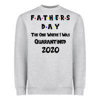 Heather Grey Father s Day The One Where I Was Quarantined 2020 Heavyweight Sweatshirt - Bettercallsaul