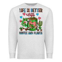 Oatmeal Heather Life Is Better With Coffee And Plants Cactus Coffe Premium Sweatshirt - FaDigitalArtStudio
