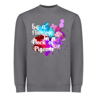 Storm Be a Flamingo in a Flock of Pigeons Heavyweight Sweatshirt - Bettercallsaul