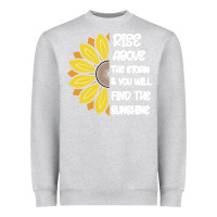 Heather Grey Rise Above The Storm You Will F and The Sunshine Heavyweight Sweatshirt - Bettercallsaul