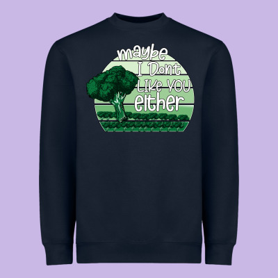 Maybe I Don't Like You Either Heavyweight Sweatshirt Designed By Bettercallsaul