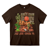 Chocolate Brown aintgoin down til the sun comes up desert Heavy Core Tee - NancyCooperArtShop