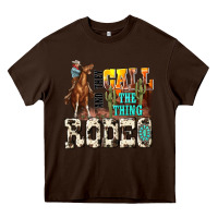 Chocolate Brown and they call the thing rodeo Heavy Core Tee - NancyCooperArtShop