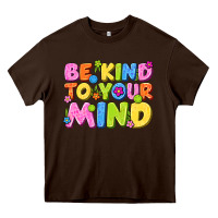 Chocolate Brown be kind to your mind Heavy Core Tee - NancyCooperArtShop