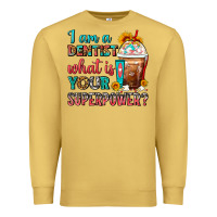 Antique Gold I Am A Dentist What Is Your Superpower Frappe Premium Sweatshirt - FaDigitalArtStudio