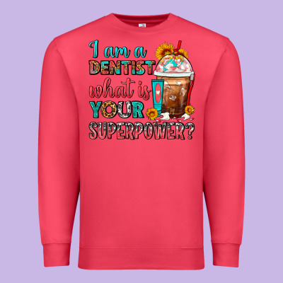 I Am A Dentist What Is Your Superpower Frappe Premium Sweatshirt Designed By Fadigitalartstudio