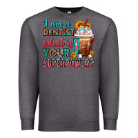 Charcoal Heather I Am A Dentist What Is Your Superpower Frappe Premium Sweatshirt - FaDigitalArtStudio