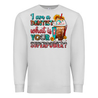 Dove Grey I Am A Dentist What Is Your Superpower Frappe Premium Sweatshirt - FaDigitalArtStudio
