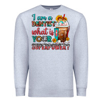 Heather Grey I Am A Dentist What Is Your Superpower Frappe Premium Sweatshirt - FaDigitalArtStudio