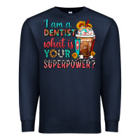 Navy I Am A Dentist What Is Your Superpower Frappe Premium Sweatshirt - FaDigitalArtStudio