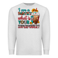 Oatmeal Heather I Am A Dentist What Is Your Superpower Frappe Premium Sweatshirt - FaDigitalArtStudio