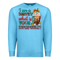 Ocean Blue I Am A Dentist What Is Your Superpower Frappe Premium Sweatshirt - FaDigitalArtStudio