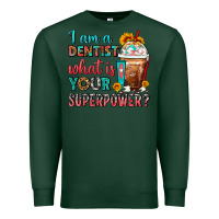 Sports Green I Am A Dentist What Is Your Superpower Frappe Premium Sweatshirt - FaDigitalArtStudio