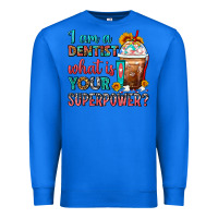 True Royal I Am A Dentist What Is Your Superpower Frappe Premium Sweatshirt - FaDigitalArtStudio