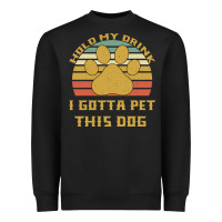 Black Hold My Drink I Gotta Pet This Dog Heavyweight Sweatshirt - Bettercallsaul