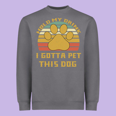 Hold My Drink I Gotta Pet This Dog Heavyweight Sweatshirt Designed By Bettercallsaul