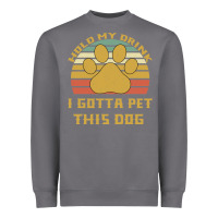 Storm Hold My Drink I Gotta Pet This Dog Heavyweight Sweatshirt - Bettercallsaul