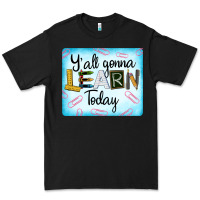 Black Y'all Gonna Learn Today Premium Tee - LillyAllenDesigns