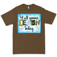 Cacao Y'all Gonna Learn Today Premium Tee - LillyAllenDesigns