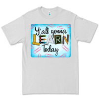 Dove Grey Y'all Gonna Learn Today Premium Tee - LillyAllenDesigns