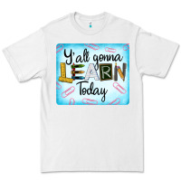 White Y'all Gonna Learn Today Premium Tee - LillyAllenDesigns