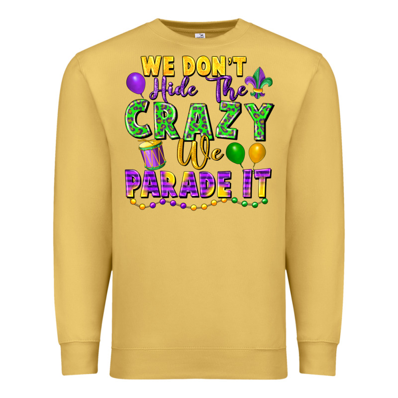 We Don't Hide The Crazy We Parade It Premium Sweatshirt by FaDigitalArtStudio | Teevron