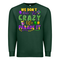 Sports Green We don't hide the crazy we parade it Premium Sweatshirt - FaDigitalArtStudio