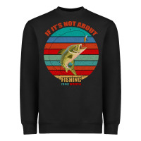Black If It's Not About Fishing I'm Not Interested Heavyweight Sweatshirt - Bettercallsaul