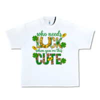 White Who Needs Luck When You're This Cute St. Patricks Urban Heavy Tee - BundleAndBundleShop