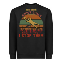 Black Some Dream About Goals I Stop Them Heavyweight Sweatshirt - Bettercallsaul