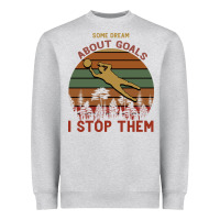 Heather Grey Some Dream About Goals I Stop Them Heavyweight Sweatshirt - Bettercallsaul