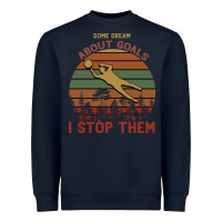 Navy Some Dream About Goals I Stop Them Heavyweight Sweatshirt - Bettercallsaul