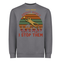 Storm Some Dream About Goals I Stop Them Heavyweight Sweatshirt - Bettercallsaul